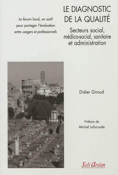 Le diagnostic de la qualité, secteurs social, médico-social, sanitaire et administration : le forum local, un outil pour partager l'évaluation entre usagers et professionnels