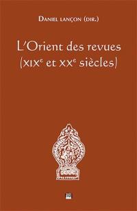 L'Orient des revues : XIXe et XXe siècles