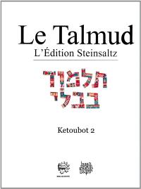 Le Talmud : l'édition Steinsaltz. Vol. 16. Ketoubot. Vol. 2