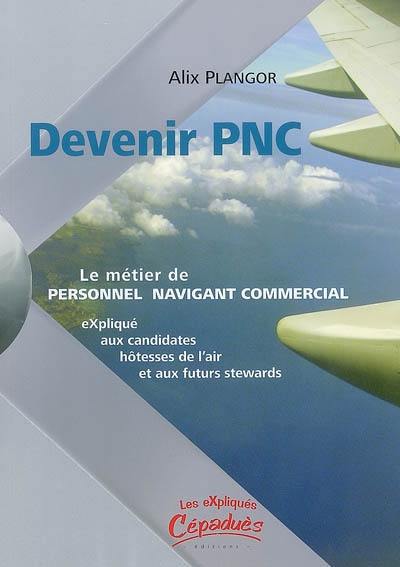 Devenir PNC : le métier de personnel navigant commercial expliqué aux candidates hôtesses de l'air et aux futurs stewards