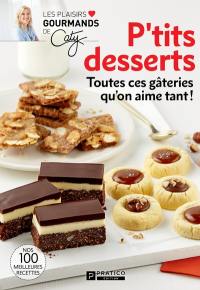 P'tits desserts : Toutes ces gâteries qu'on aime tant : Nos 100 meilleures recettes