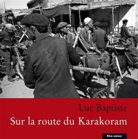 Sur la route du Karakoram : récit