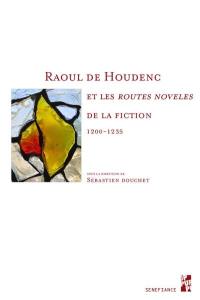 Raoul de Houdenc et les Routes noveles de la fiction : 1200-1235