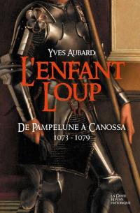 La saga des Limousins. Vol. 14. L'enfant loup : de Pampelune à Canossa : 1073-1079