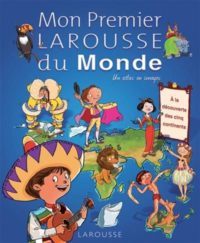 Mon premier Larousse du monde : un atlas en images