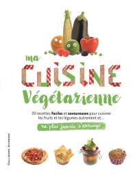 Ma cuisine végétarienne : 20 recettes faciles et savoureuses pour cuisiner les fruits et les légumes autrement et... ne plus jamais s'ennuyer Ma cuisine végétarienne : 20 recettes faciles et savoureuses pour cuisiner les fruits et les légumes autrement et... ne plus jamais s'ennuyer
