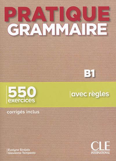 Pratique grammaire B1 : 550 exercices avec règles : corrigés inclus