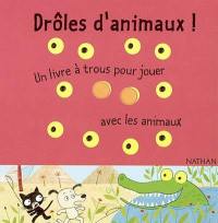 Drôles d'animaux ! : un livre à trous pour jouer avec les animaux