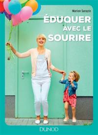 Eduquer avec le sourire : comment passer des conflits à l'harmonie et retrouver le bonheur d'être parent