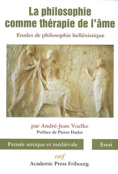 La philosophie comme thérapie de l'âme : études de philosophie hellénistique