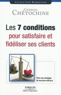 Les 7 conditions pour satisfaire et fidéliser ses clients : pour une stratégie de services efficace