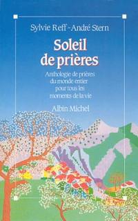 Soleils de prières : anthologie de prières du monde entier pour tous les moments de la vie