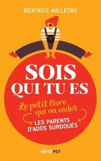 Sois qui tu es : le petit livre qui va aider les parents d'ados surdoués