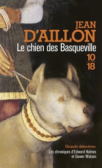 Les chroniques d'Edward Holmes et Gower Watson. Le chien des Basqueville : les chroniques d'Edward Holmes sous la régence du duc de Bedford et durant la cruelle et sanglante guerre entre les Armagnacs et les Bourguignons