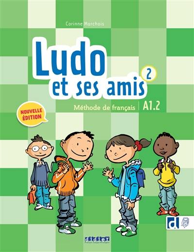 Ludo et ses amis 2 : méthode de français : A1.2