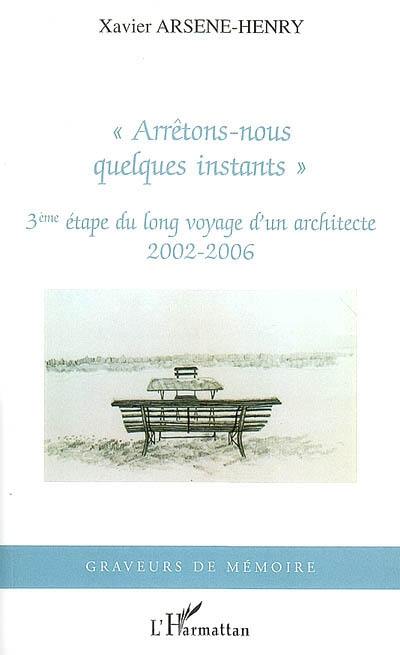 Arrêtons-nous quelques instants : 3e étape du long voyage d'un architecte, 2002-2006