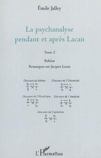 La psychanalyse pendant et après Lacan. Vol. 2. Robion, remarques sur Jacques Lacan