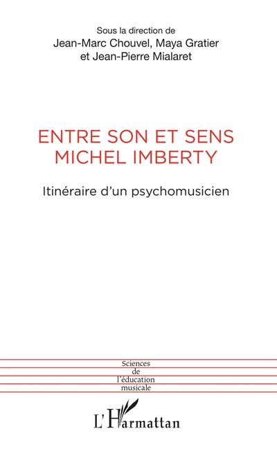 Entre son et sens, Michel Imberty : itinéraire d'un psychomusicien : actes du colloque en l'honneur de Michel Imberty à l'université de Nanterre le 13 décembre 2012