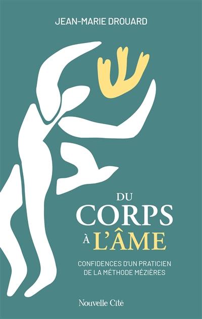 Du corps à l'âme : confidences d'un praticien de la méthode Mézières