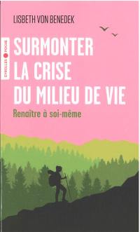 Surmonter la crise du milieu de vie : renaître à soi-même