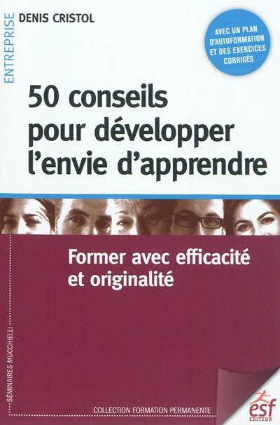 50 conseils pour développer l'envie d'apprendre : former avec efficacité et originalité