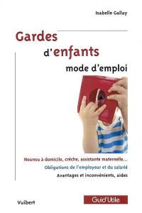 Gardes d'enfants mode d'emploi : nounou à domicile, assistante maternelle, crèche..., avantages et inconvénients, aides financières, droits et devoirs de l'employeur et du salarié