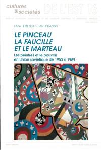 Le pinceau, la faucille et le marteau : les peintres et le pouvoir en Union soviétique de 1953 à 1989