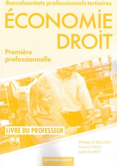 Economie, droit : première professionnelle, baccalauréats professionnels tertiaires : livre du professeur