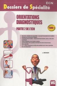 Orientations diagnostiques : partie 2 de l'ECN. Vol. 1