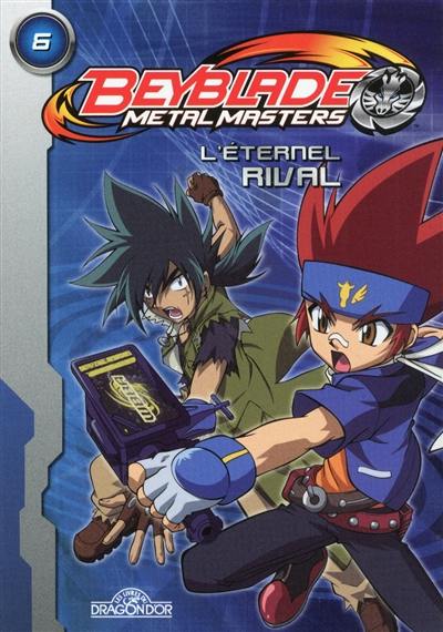 Beyblade metal master. Vol. 6. L'éternel rival