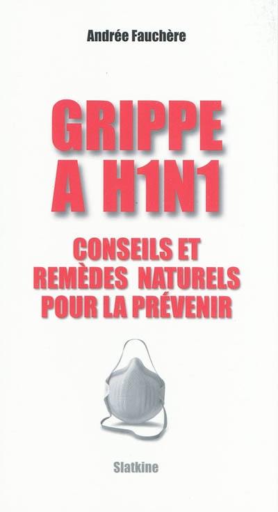 Grippe A H1N1 : conseils et remèdes naturels pour la prévenir