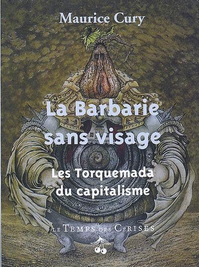 La barbarie sans visage : les Torquemada du capitalisme