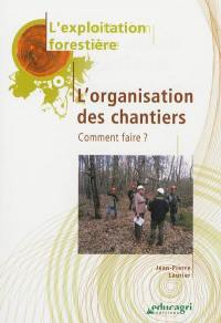 Exploitation forestière. L'organisation des chantiers : comment faire ?