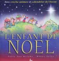 L'enfant de Noël : avec crèche animée et calendrier de l'Avent