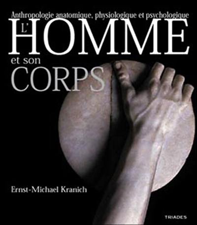 L'homme et son corps : anthropologie anatomique, physiologique et psychologique