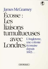 Ecosse : les liaisons tumultueuses avec Londres : l'Angleterre une colonie écossaise depuis 1603