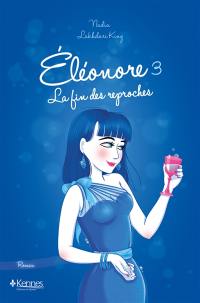 Eléonore. Vol. 3. La fin des reproches