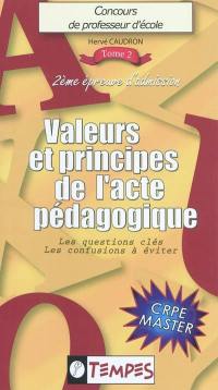 Concours de professeur d'école : 2e épreuve d'admission : CRPE master. Vol. 2. Valeurs & principes de l'acte pédagogique : les questions-clés, les confusions à éviter