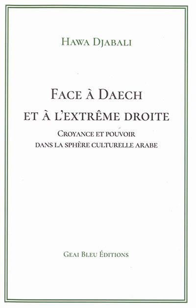 Face à Daech et à l'extrême droite : croyance et pouvoir dans la sphère culturelle arabe