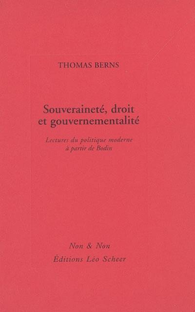 Souveraineté, droit et gouvernementalité : lecture du politique moderne à partir de Bodin