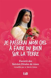 Je passerai mon Ciel à faire du bien sur la Terre : fioretti des soirées Pétales de roses