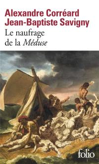 Le naufrage de la Méduse : relation du naufrage de la frégate la Méduse