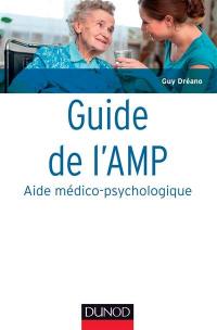 Guide de l'AMP, aide médico-psychologique : statut et formation, institutions, pratiques professionnelles