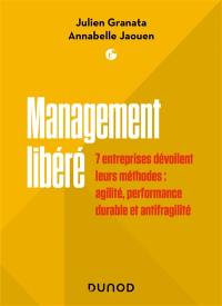 Management libéré : 7 entreprises dévoilent leurs méthodes : agilité, performance durable et antifragilité