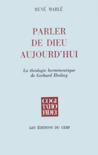 Parler de Dieu aujourd'hui : la théologie herméneutique de Gerhard Ebeling