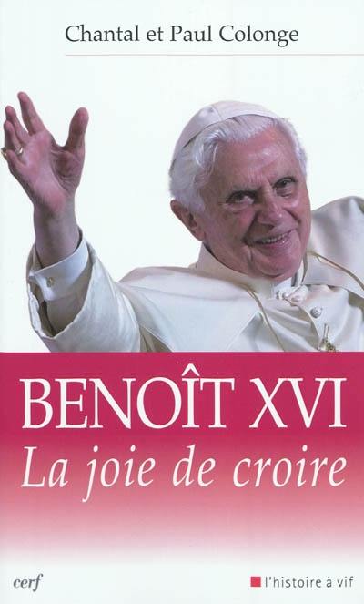 Benoît XVI : la joie de croire