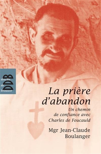 La prière d'abandon : un chemin de confiance avec Charles de Foucauld