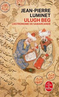 Les bâtisseurs du ciel. Vol. 5. Ulugh Beg : l'astronome de Samarcande