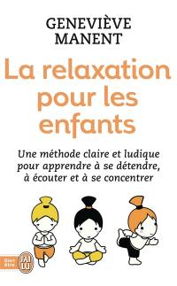 La relaxation pour les enfants : une méthode claire et ludique pour apprendre à se détendre, à écouter et à se concentrer