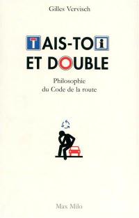 Tais-toi et double : philosophie du code de la route